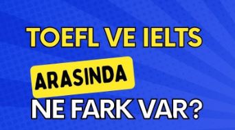 TOEFL ve IELTS arasındaki farklar nelerdir ?